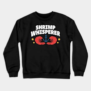 shrimp whisperer Crewneck Sweatshirt